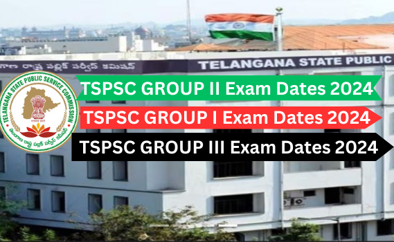 TSPSC GROUP 1,2,3 EXAM DATES 2024 TSPSC GROUP 1,2,3 EXAM SCHEDULE 2024