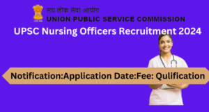 UPSC Nursing Officers Recruitment 2024