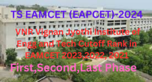  VNR Vignan Jyothi Institute of Engg and Tech Cutoff Rank in EAMCET 2023,2022
